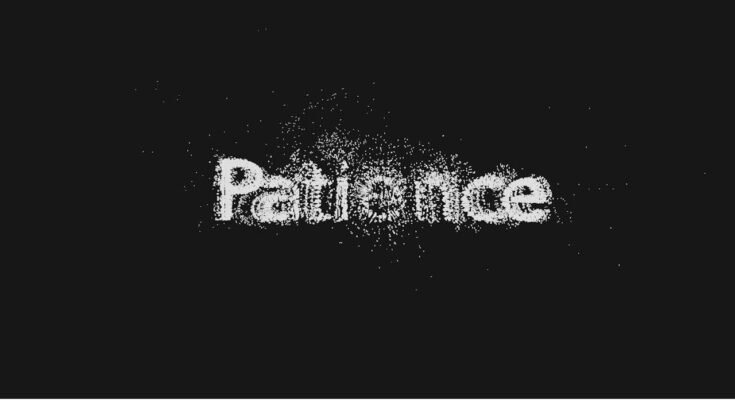 Is Patience the Secret Ingredient to Achieving Your Greatest Dreams?