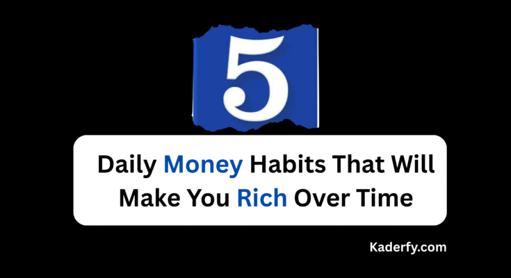 Daily Money Habits That Will Make You Rich Over Time