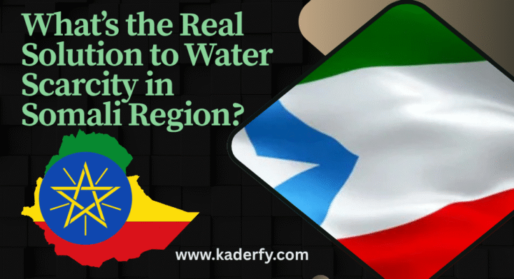 What’s the Real Solution to Water Scarcity in Somali Region?