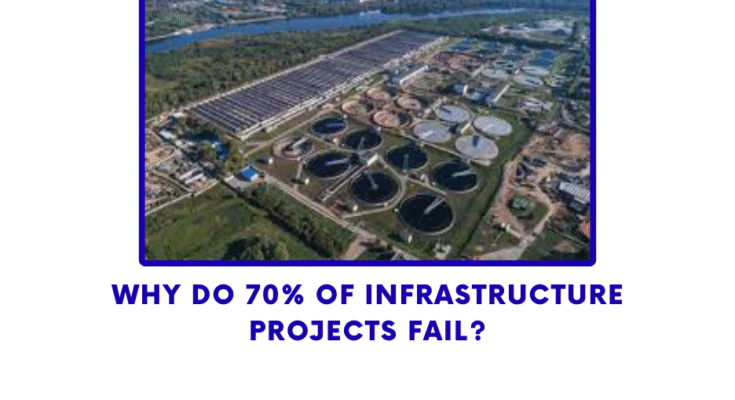 Why Do 70% of Infrastructure Projects Fail?